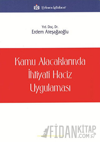 Kamu Alacaklarında İhtiyati Haciz Uygulaması Erdem Ateşağaoğlu