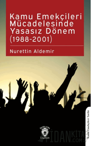 Kamu Emekçileri Mücadelesinde Yasasız Dönem (1988-2001) Nurettin Aldem