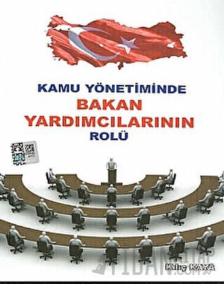 Kamu Yönetiminde Bakan Yardımcılarının Rolü Kılıç Kaya