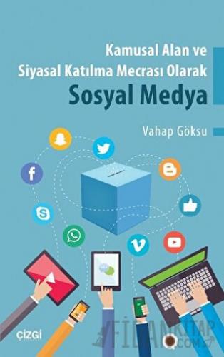 Kamusal Alan ve Siyasal Katılma Mecrası Olarak Sosyal Medya Vahap Göks