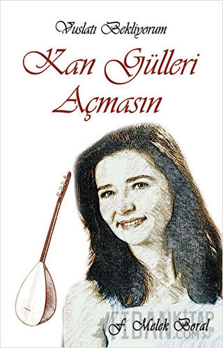 Kan Gülleri Açmasın F. Melek Boral