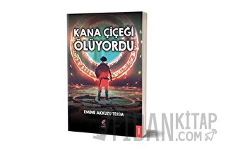 Kana Çiçeği Ölüyordu Emine Akkuzu Terim