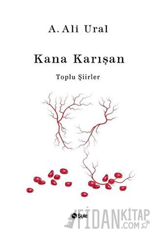 Kana Karışan - Toplu Şiirler (Bez Cilt) (Ciltli) A. Ali Ural