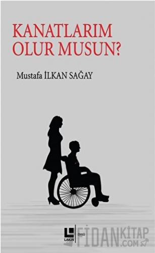 Kanatlarım Olur Musun? Mustafa İlkan Sağay