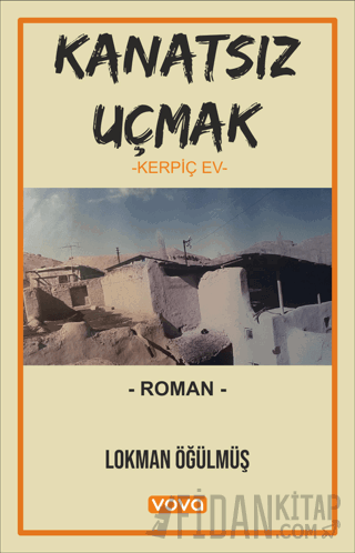 Kanatsız Uçmak – Kerpiç Ev Lokman Öğülmüş