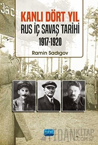 Kanlı Dört Yıl: Rus İç Savaş Tarihi 1917 - 1920 Ramin Sadıgov