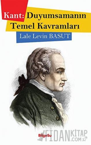 Kant: Duyumsamanın Temel Kavramları Lale Levin Basut