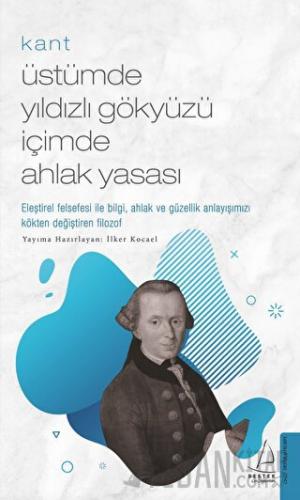 Kant: Üstümde Yıldızlı Gökyüzü İçimde Ahlak Yasası İlker Kocael