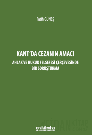 Kant'da Cezanın Amacı - Ahlak ve Hukuk Felsefesi Çerçevesinde Bir Soru