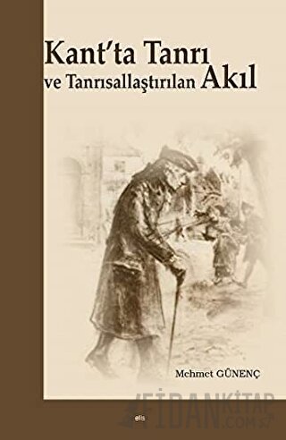 Kant'ta Tanrı ve Tanrısallaştırılan Akıl Mehmet Günenç