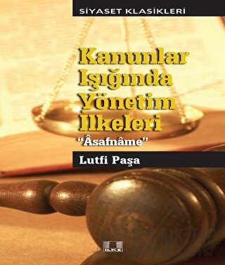 Kanunlar Işığında Yönetim Yönetim İlkeleri - Asafname Lütfi Paşa