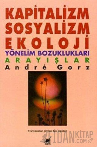 Kapitalizm, Sosyalizm, Ekoloji Yönelim Bozuklukları Arayışlar Andre Go