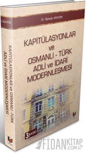 Kapitülasyonlar ve Osmanlı - Türk Adli ve İdari Modernleşmesi Bahadır 