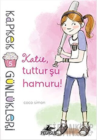 Kapkek Günlükleri 5: Katie, Tuttur Şu Hamuru! Coco Simon