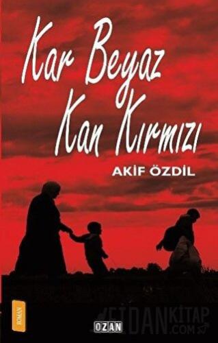 Kar Beyaz Kan Kırmızı Akif Özdil