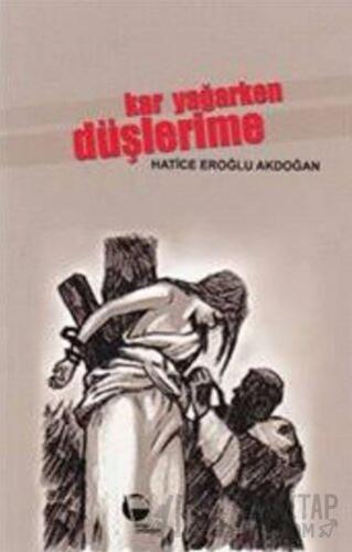 Kar Yağarken Düşlerime Hatice Eroğlu Akdoğan