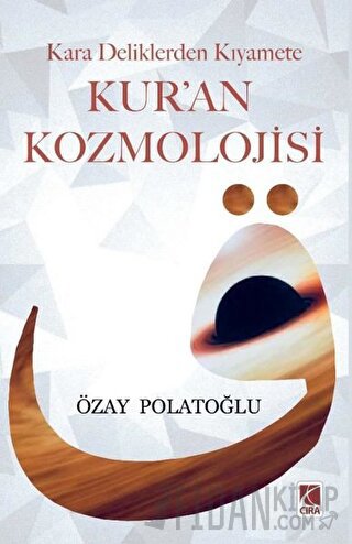 Kara Deliklerden Kıyamete Kur'an Kozmolojisi Özay Polatoğlu