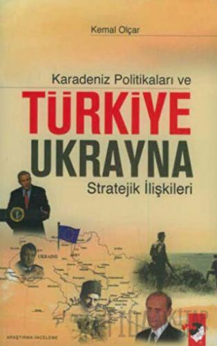 Karadeniz Politikaları ve Türkiye Ukrayna Stratejik İlişkileri Kemal O