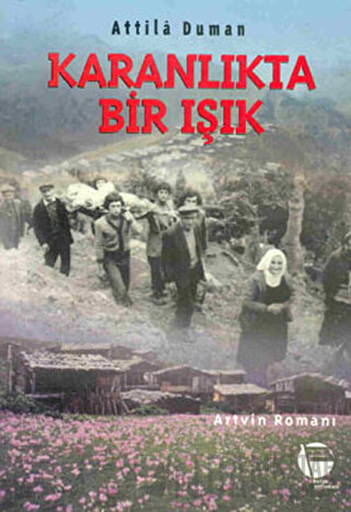 Karanlıkta Bir Işık Artvin Romanı Attila Duman