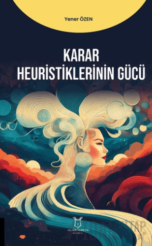 Karar Heuristiklerinin Gücü Yener Özen