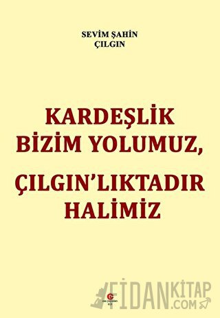 Kardeşlik Bizim Yolumuz Çılgın’lıktadır Halimiz Sevim Şahin Çılgın