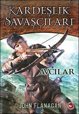 Kardeşlik Savaşçıları 3 - Avcılar John Flanagan