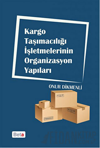 Kargo Taşımacılığı İşletmelerinin Organizasyon Yapıları Onur Dikmenli