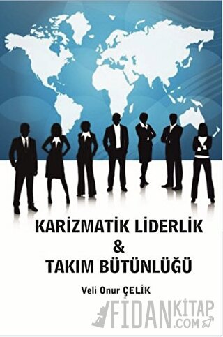 Karizmatik Liderlik Takım Bütünlüğü Veli Onur Çelik