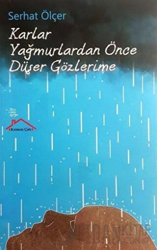 Karlar Yağmurlardan Önce Düşer Gözlerime Serhat Ölçer