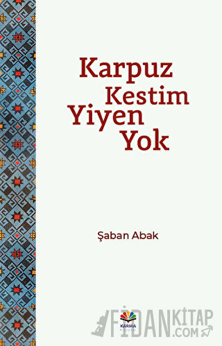 Karpuz Kestim Yiyen Yok Şaban Abak