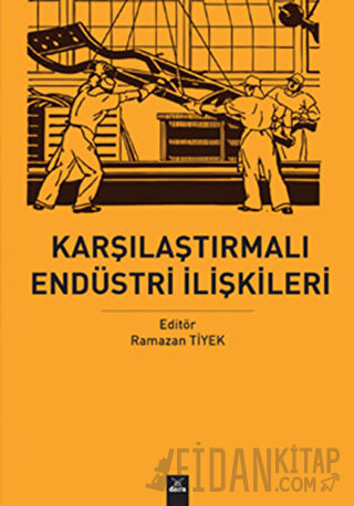 Karşılaştırmalı Endüstri Ilişkileri Ramazan Tiyek