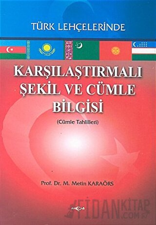 Karşılaştırmalı Şekil ve Cümle Bilgisi Türk Lehçelerinde Metin Karaörs