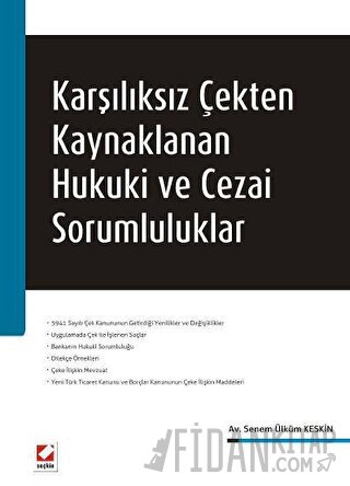 Karşılıksız Çekten Kaynaklanan Hukuki ve Cezai Sorumluluklar Senem Ülk