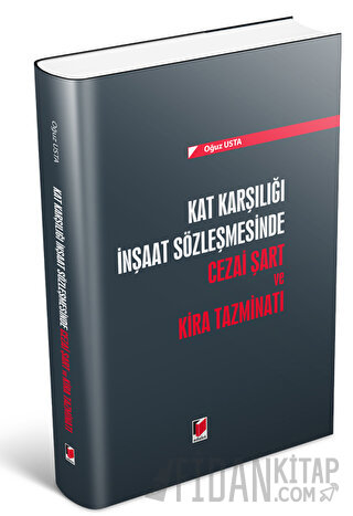 Kat Karşılığı İnşaat Sözleşmesinde Cezai Şart ve Kira Tazminatı Oğuz U