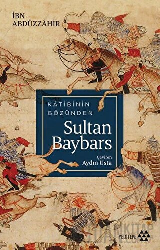 Katibinin Gözünden Sultan Baybars İbn Abdüzzahir