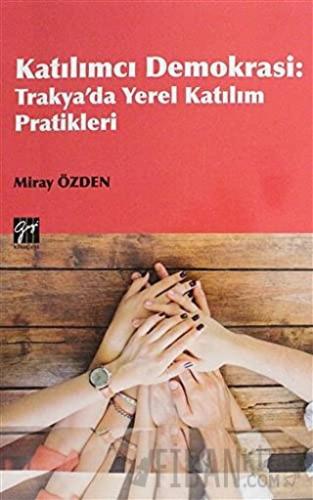 Katılımcı Demokrasi - Trakya'da Yerel Katılım Pratikleri Miray Özden