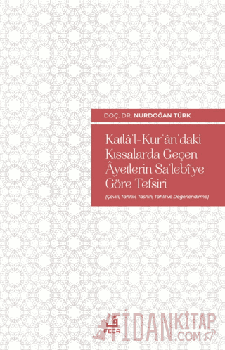 Katla'l-Kur'an'daki Kıssalarda Geçen Ayetlerin Sa'lebi'ye Göre Tefsiri