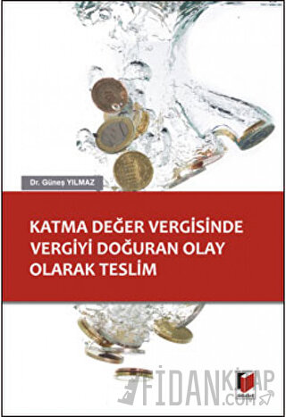 Katma Değer Vergisinde Vergiyi Doğuran Olay Olarak Teslim Güneş Yılmaz