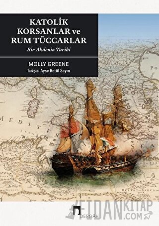 Katolik Korsanlar ve Rum Tüccarlar Molly Greene