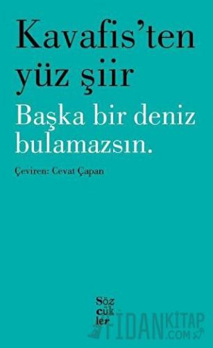 Kavafis'ten Yüz Şiir - Başka Bir Deniz Bulamazsın Konstantinos Kavafis