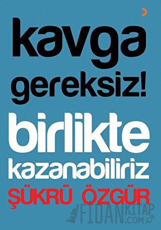 Kavga Gereksiz! Birlikte Kazanabiliriz Şükrü Özgür