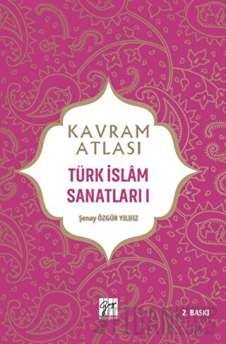 Kavram Atlası - Türk İslam Sanatları 1 Şenay Özgür Yıldız