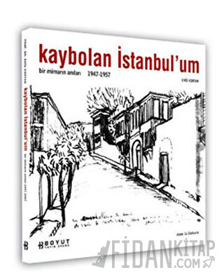 Kaybolan İstanbul’um Bir Mimarın Anıları 1947-1957 Enis Kortan