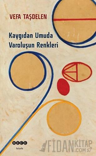 Kaygıdan Umuda Varoluşun Renkleri Vefa Taşdelen