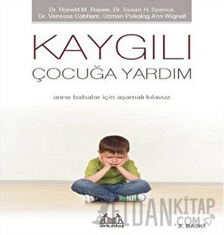 Kaygılı Çocuğa Yardım - Anne Babalar için Aşamalı Kılavuz Ann Wignall