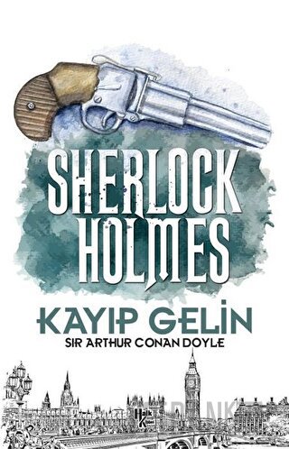 Kayıp Gelin - Sherlock Holmes Sir Arthur Conan Doyle