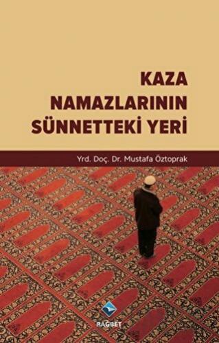 Kaza Namazlarının Sünnetteki Yeri Mustafa Öztoprak