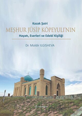 Kazak Şairi Meşhur Jüsip Köpeyulı’nın Hayatı, Eserleri ve Edebî Kişili