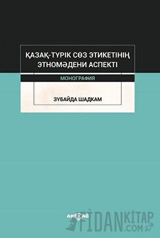 Kazak-Turik Söz Etiketinin Etno Medeni Aspekti Zubaida Shadkam