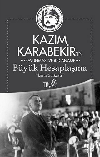 Kazım Karabekir'in Savunma ve İddianame - Büyük Hesaplaşma Kazım Karab